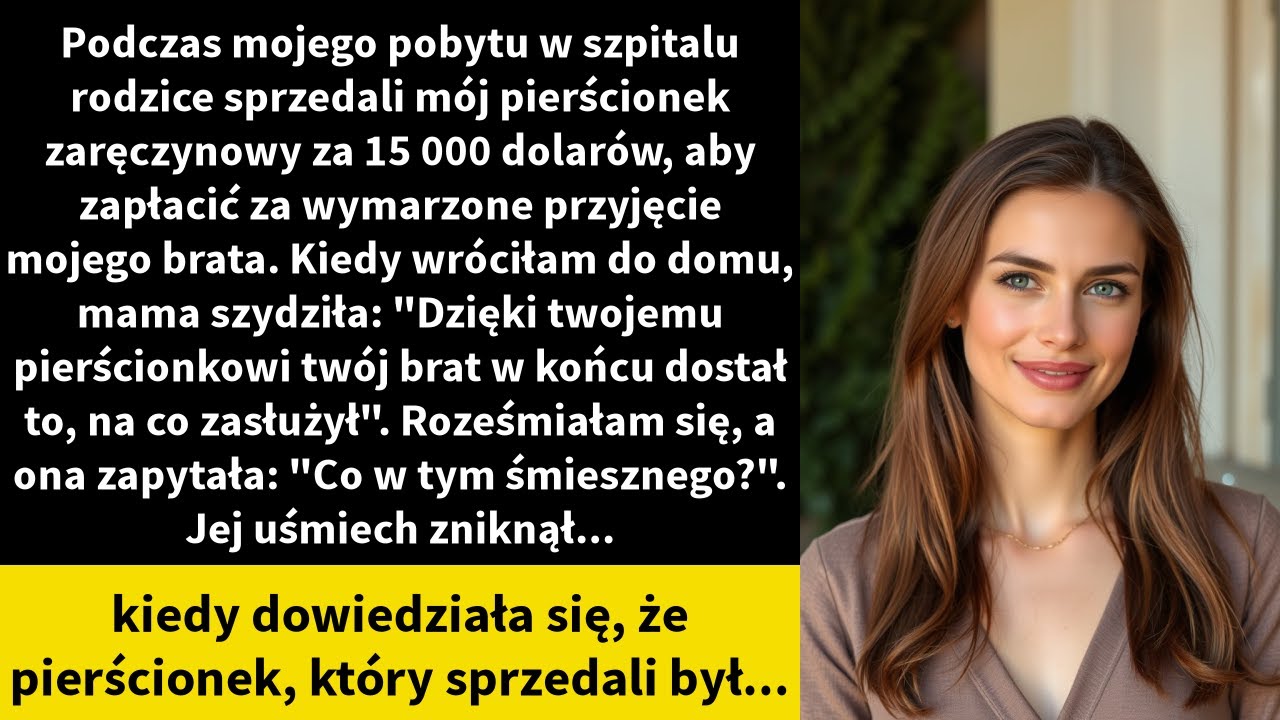 Podczas mojego pobytu w szpitalu rodzice sprzedali mój pierścionek zaręczynowy za 15 000 dolarów,