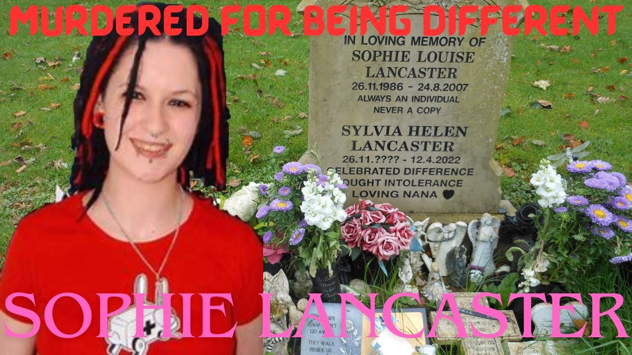 SOPHIE LANCASTER killed for being different