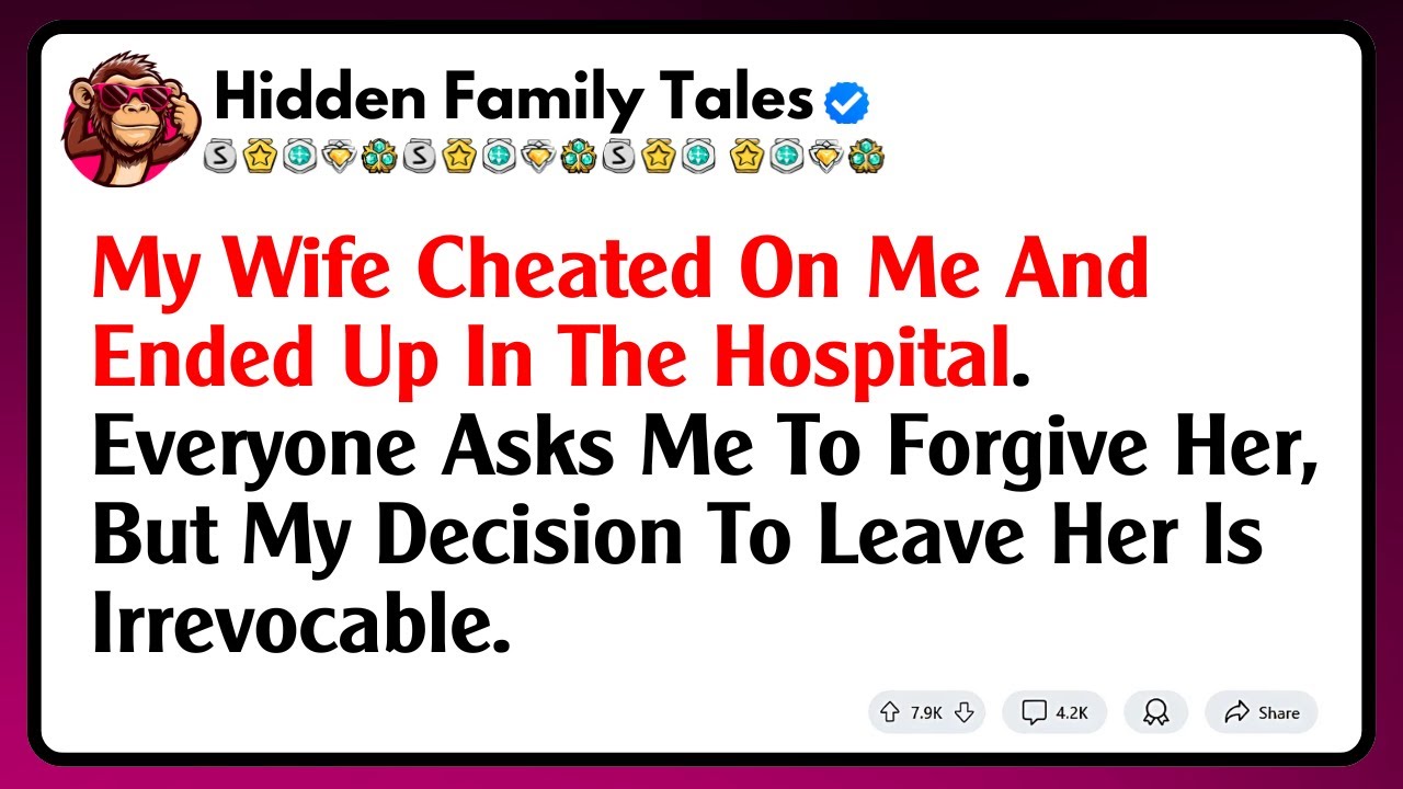 My Wife Cheated On Me And Ended Up In The Hospital. Everyone Asks Me To Forgive Her, But My...