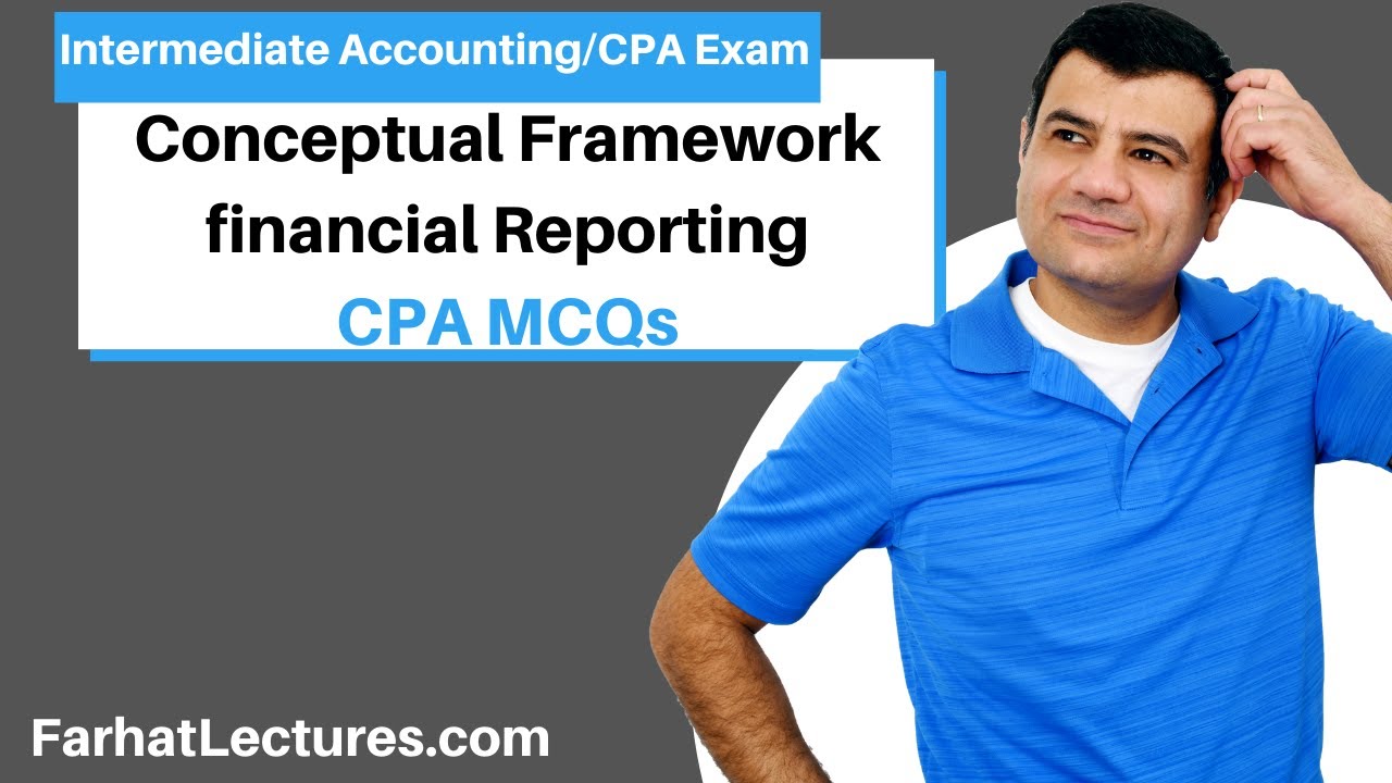 Conceptual Framework financial Reporting Video MCQs | Intermediate Accounting