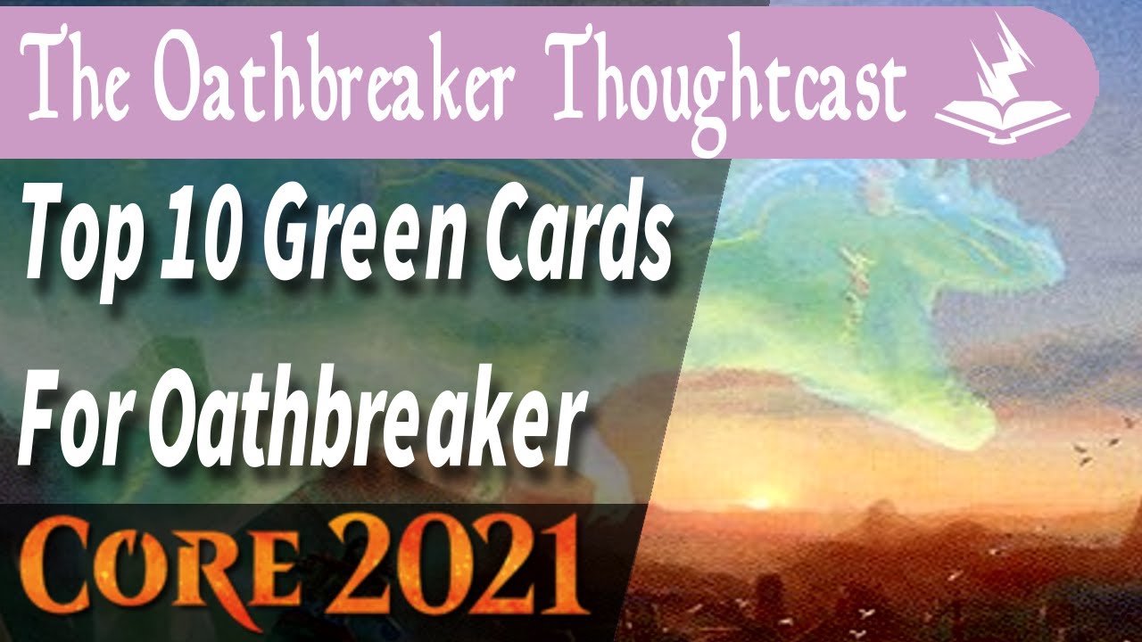 MTG Core2021 Top 10 Green Cards for Oathbreaker &ndash; With The Oathbreaker Thoughtcast &ndash; Episode 005