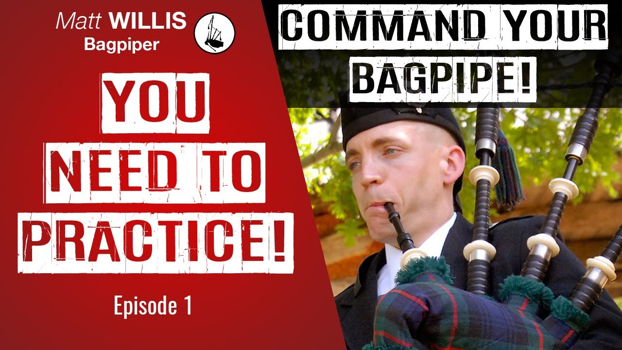 Command Your Bagpipe # 1: You Need to Practice! - Bagpipe Lessons