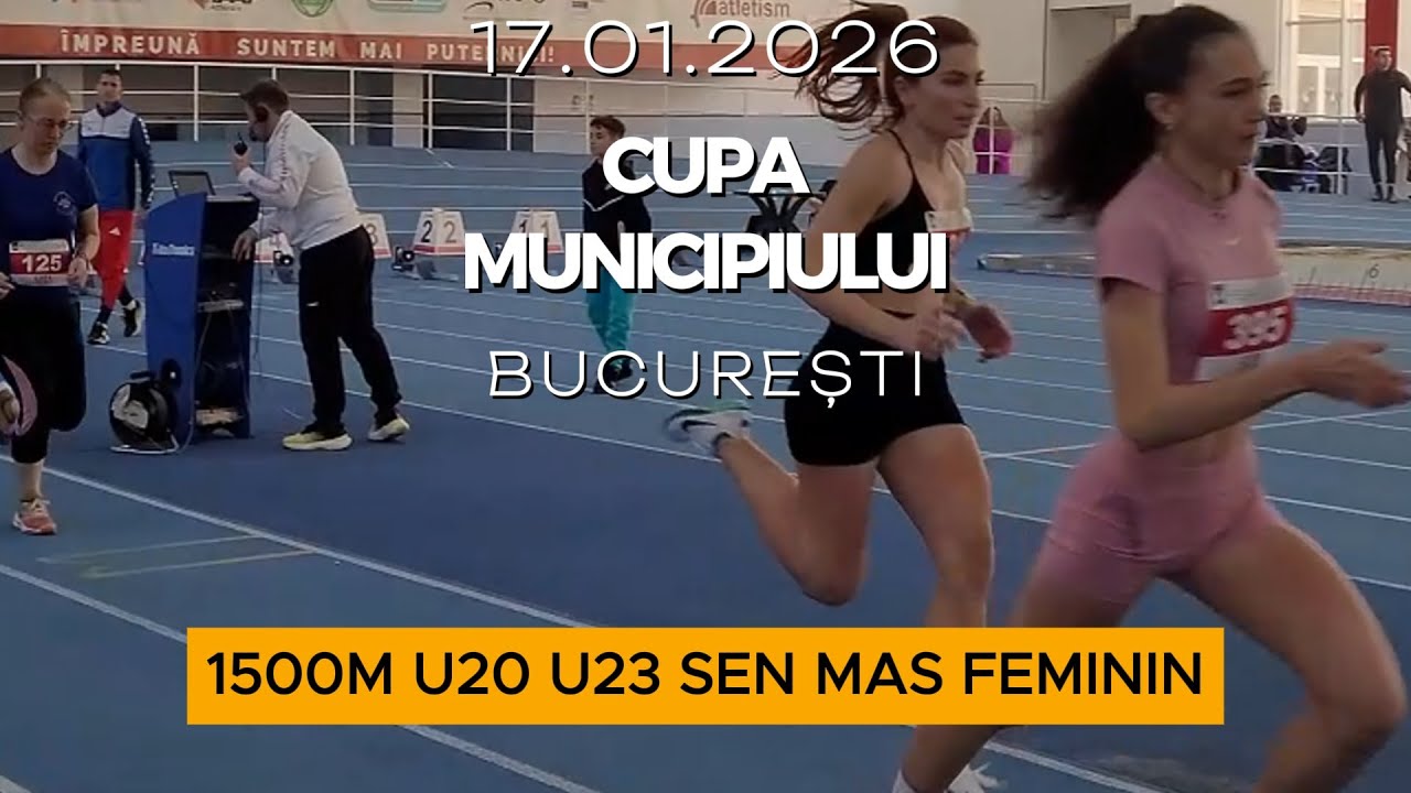 1500m U20 U23 SEN MAS Feminin | Cupa Municipiului București 2026