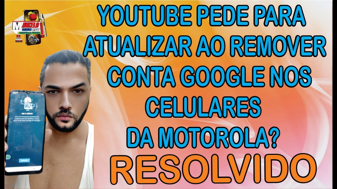 REMOVER CONTA GOOGLE NOS MOTOROLAS QUANDO YOUTUBE PEDE PARA ATUALIZAR. RESOLVIDO