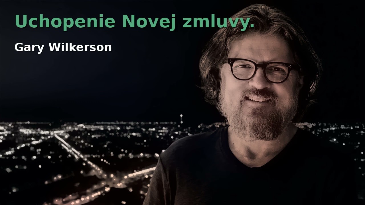 Uchopenie Novej zmluvy - Gary Wilkerson