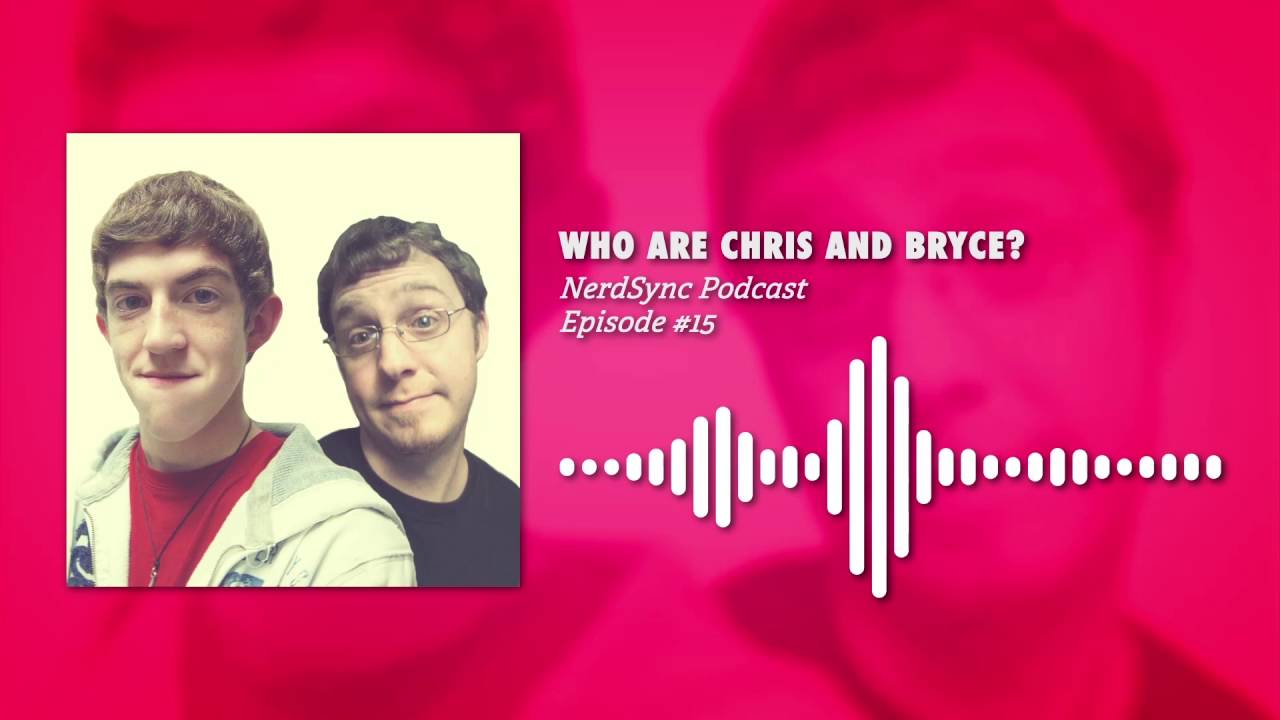Who Are CHRIS And BRYCE!? || NERDSYNC PODCAST #15