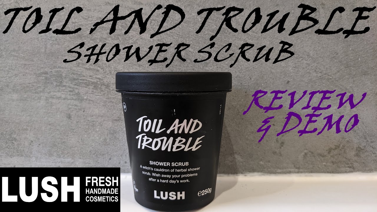 LUSH 'TOIL AND TROUBLE ' SHOWER SCRUB DEMO & REVIEW/HALLOWEEN 2022
