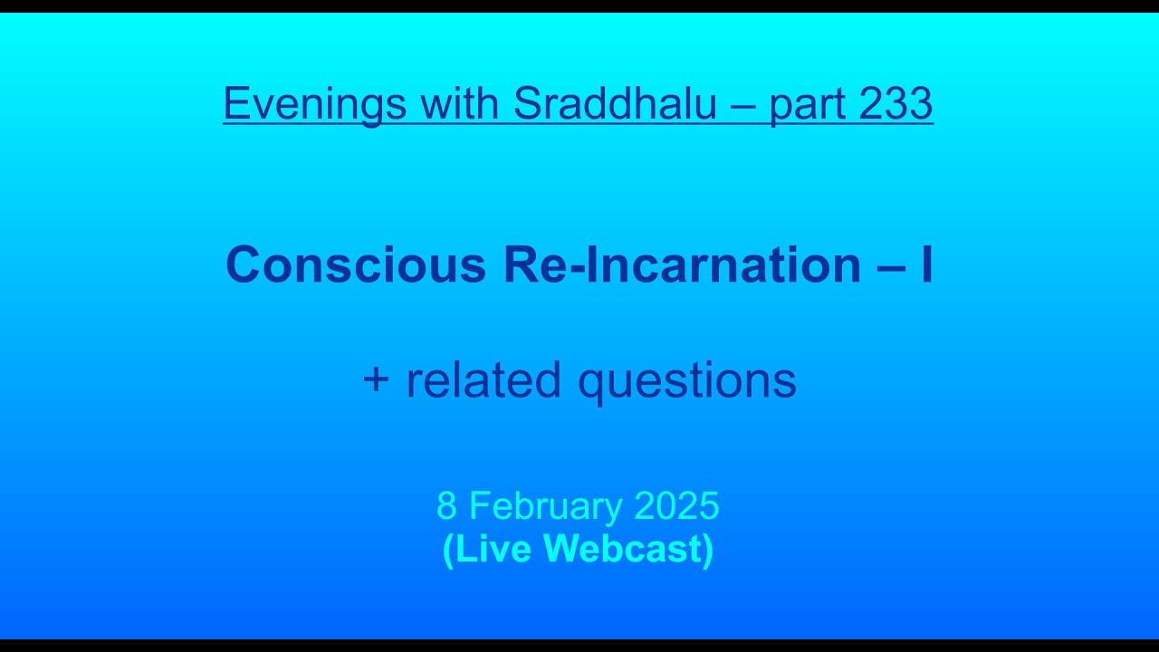 EWS #233: Conscious Re-Incarnation - I (Evenings with Sraddhalu)
