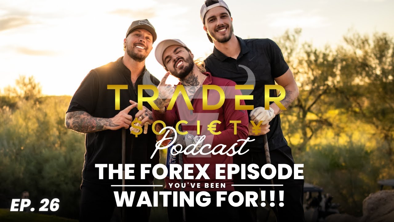 EP. 26 - THE FOREX EPISODE YOU'VE BEEN WAITING FOR!!!