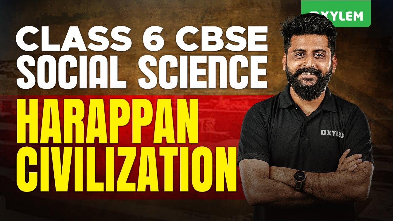 Class 6 CBSE Social Science | Harappan Civilization | Xylem Class 6 CBSE