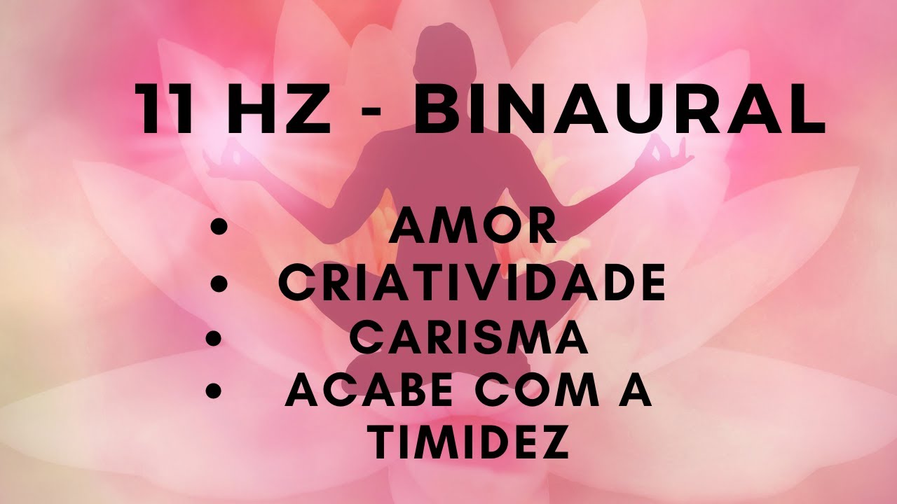 11 Hz | Frequ&ecirc;ncia do AMOR | Extrovers&atilde;o | Acabe com a Timidez | Carisma | Amor Universal