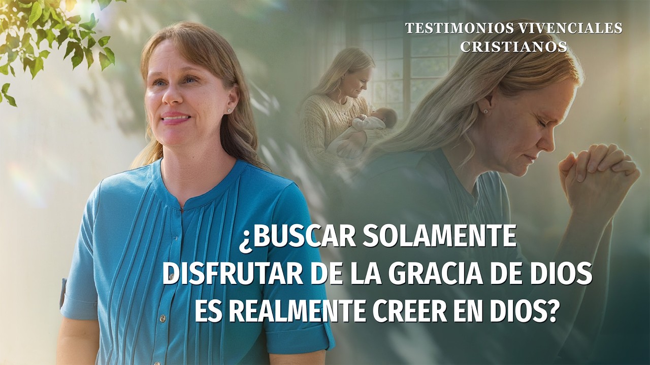 Testimonio cristiano | ¿Buscar solamente disfrutar de la gracia de Dios es realmente creer en Dios?