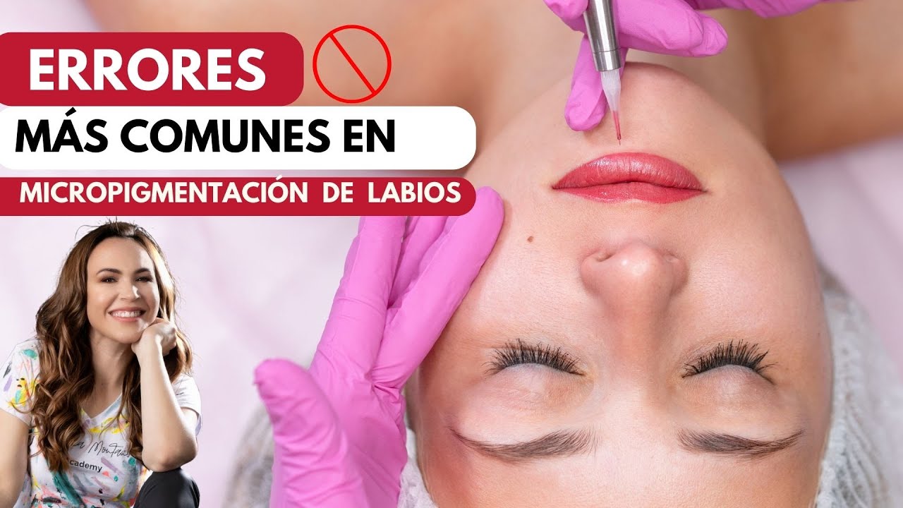 Errores mas comunes en la Micropigmentacion de Labios