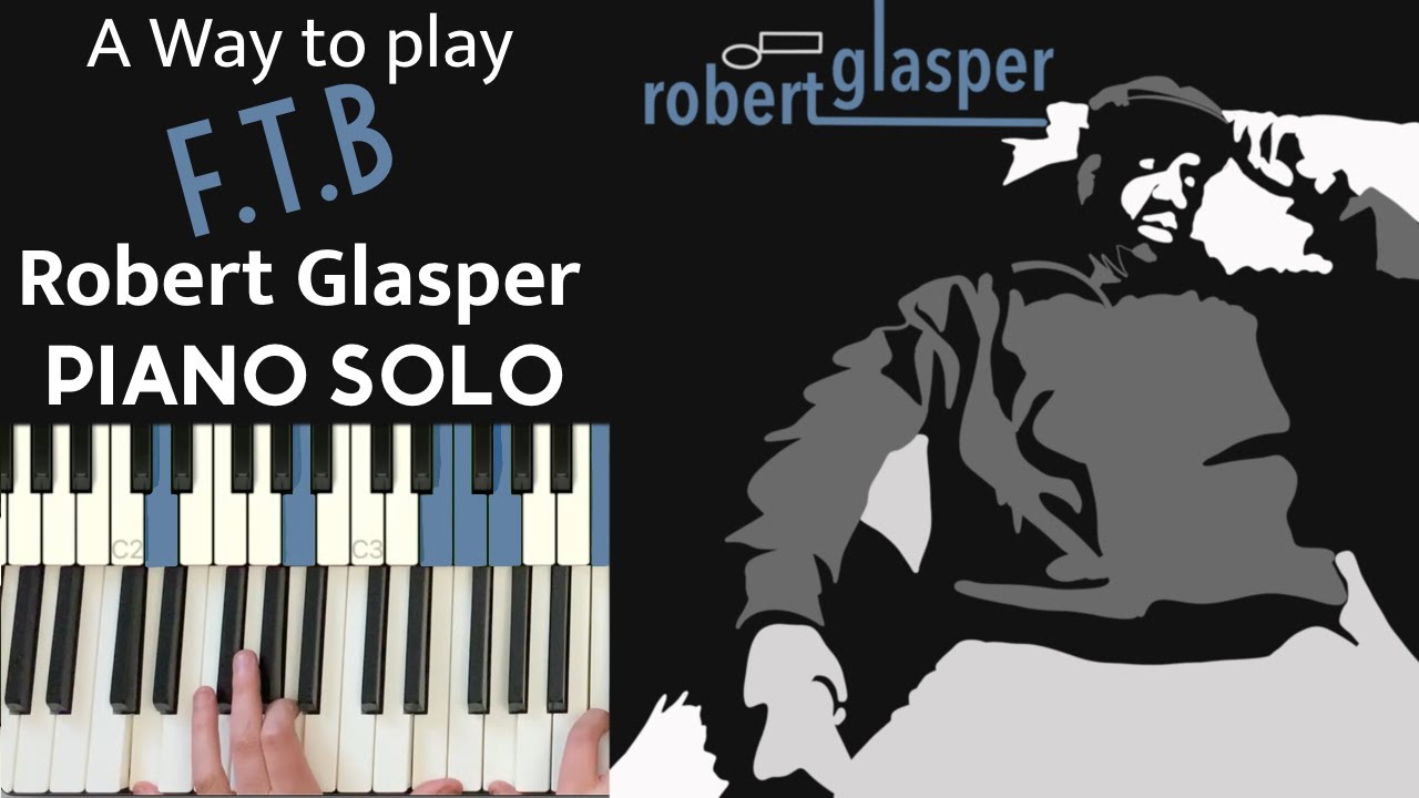 F.T.B. Robert Glasper - Piano TUTO midi notes