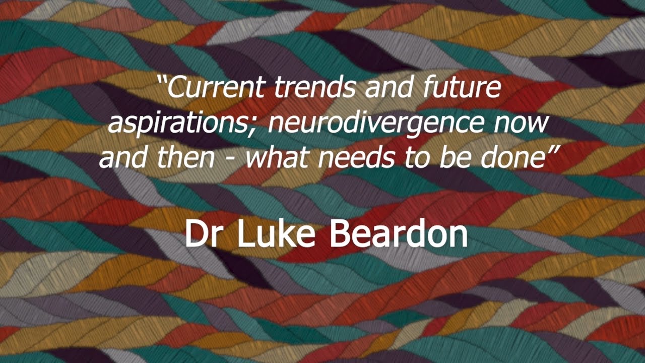 “Current trends and future aspirations; neurodivergence now and then