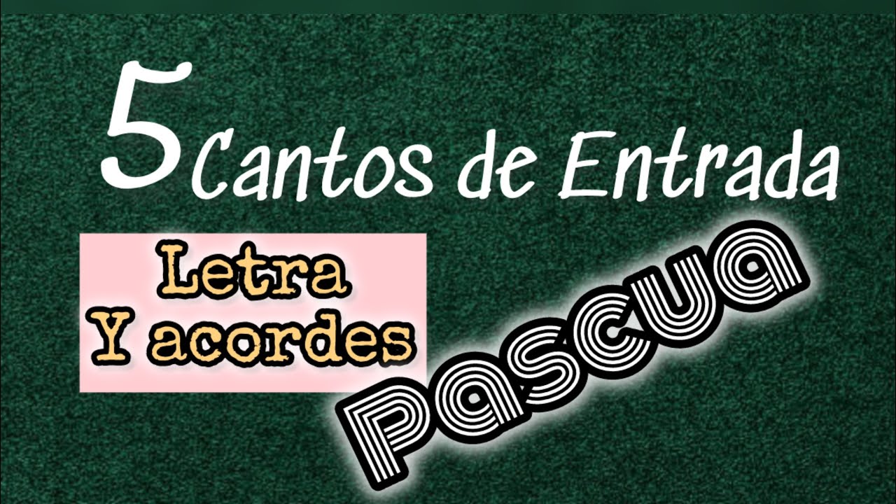 5 cantos de ENTRADA para la PASCUA con letra y acordes
