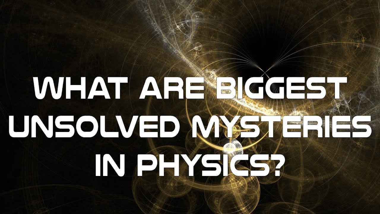 What Are Biggest Unsolved Mysteries In Physics?