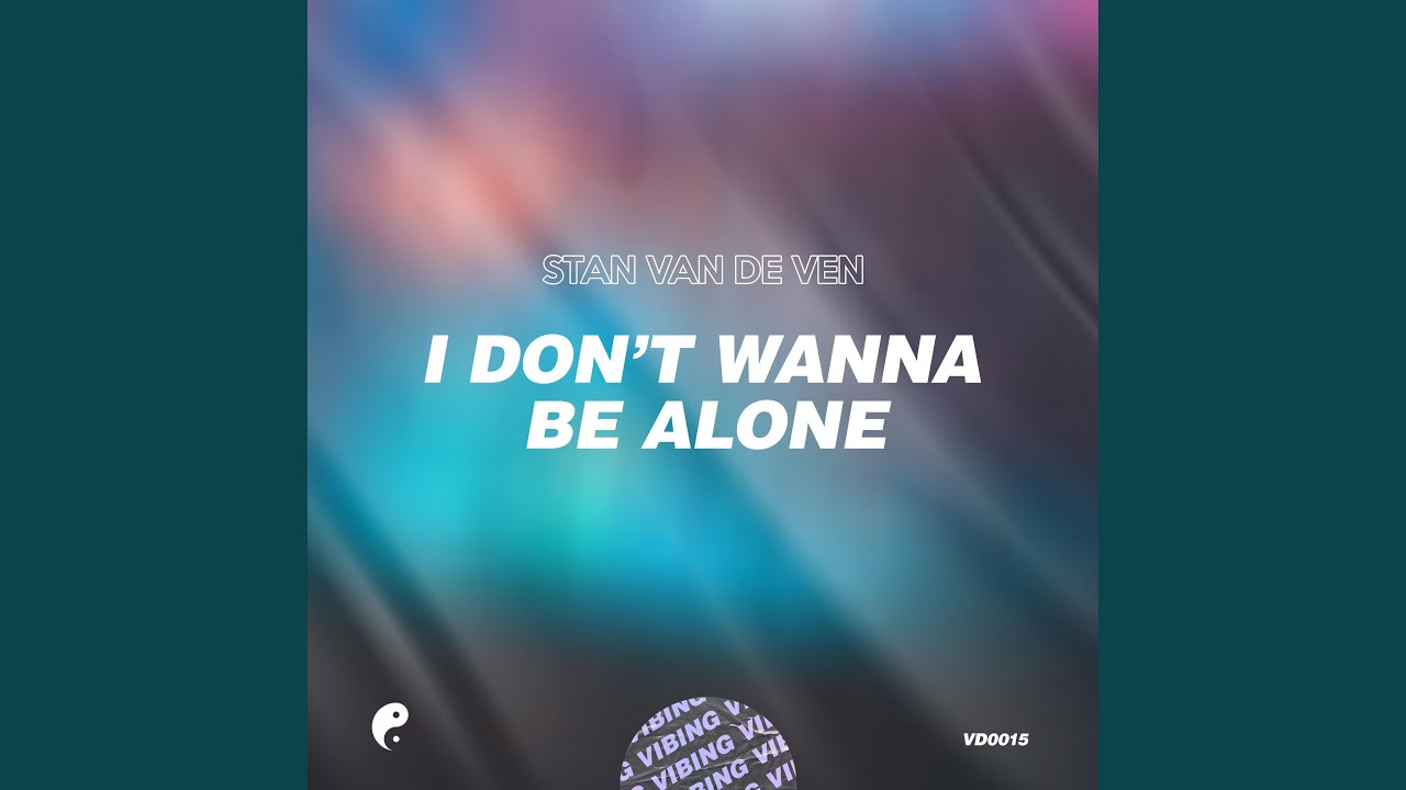 I Don't Want To Be Alone