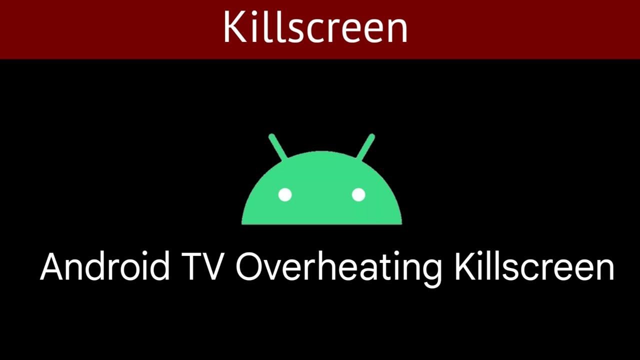 Android TV Overheating Killscreen