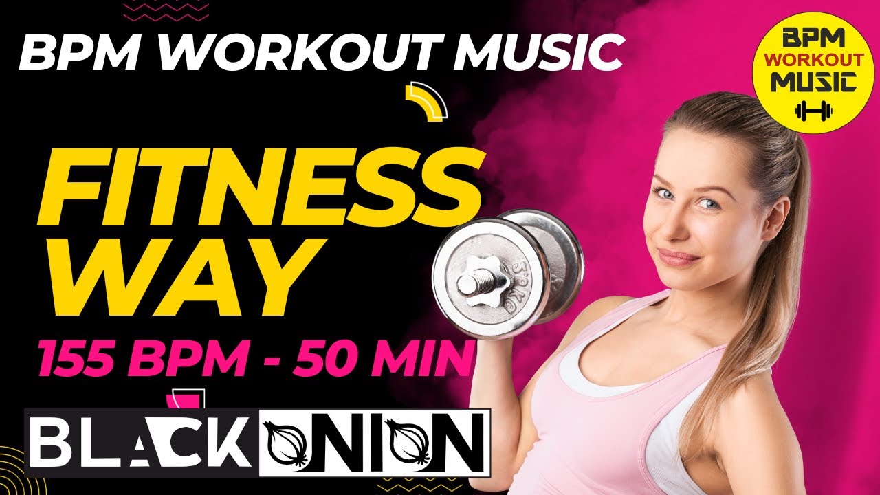 🔥155 BPM - 50 MINUTES Workout Music | FITNESS WAY | Black Onion🔥