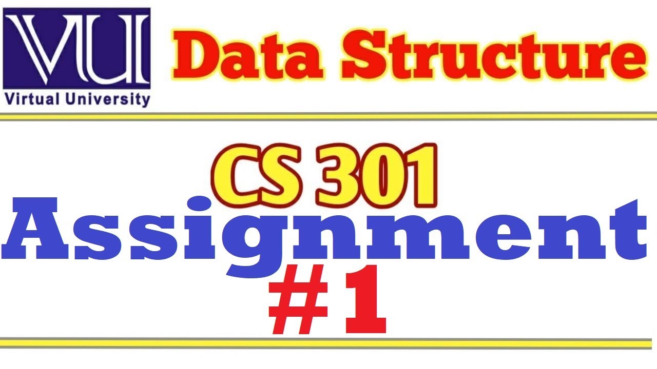 CS301 Data Structure Assignment 1 Solution 2020