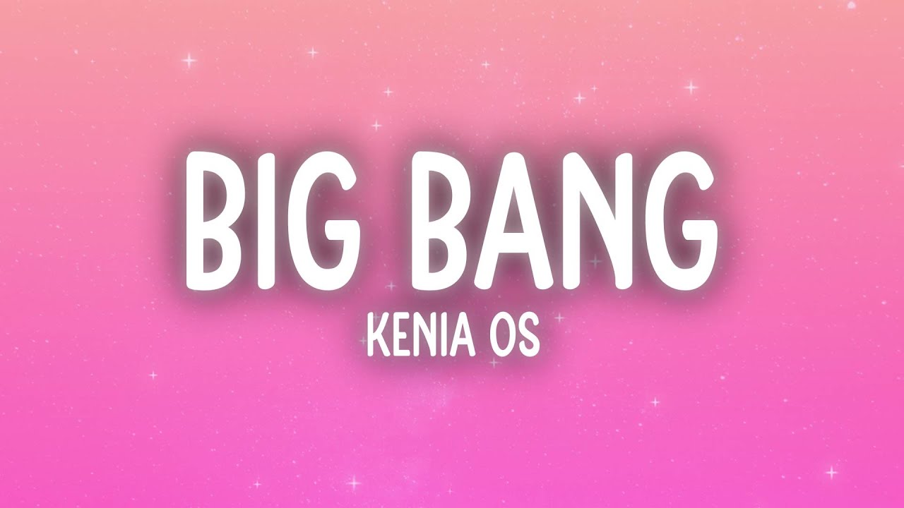 Kenia OS - Big Bang (Letra/Lyrics)