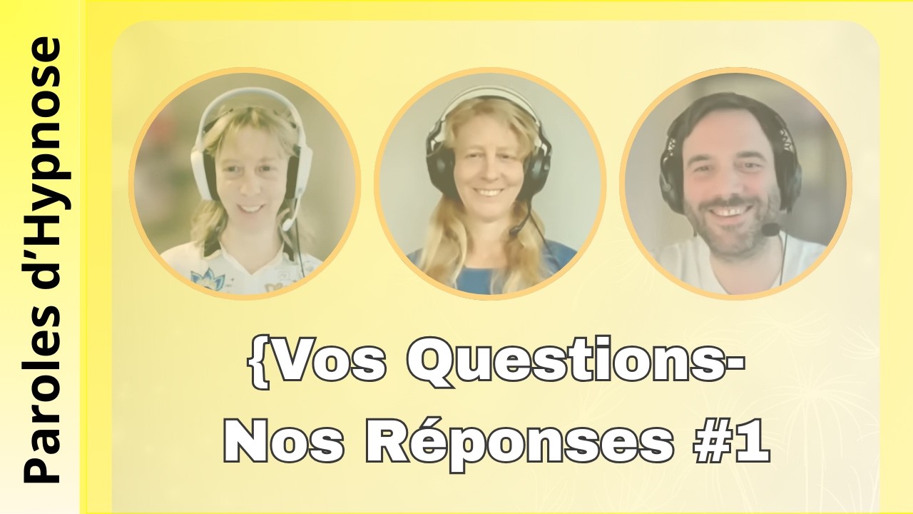 #1  PAROLES D'HYPNOSE  VOS QUESTIONS, NOS RÉPONSES ! N° 1