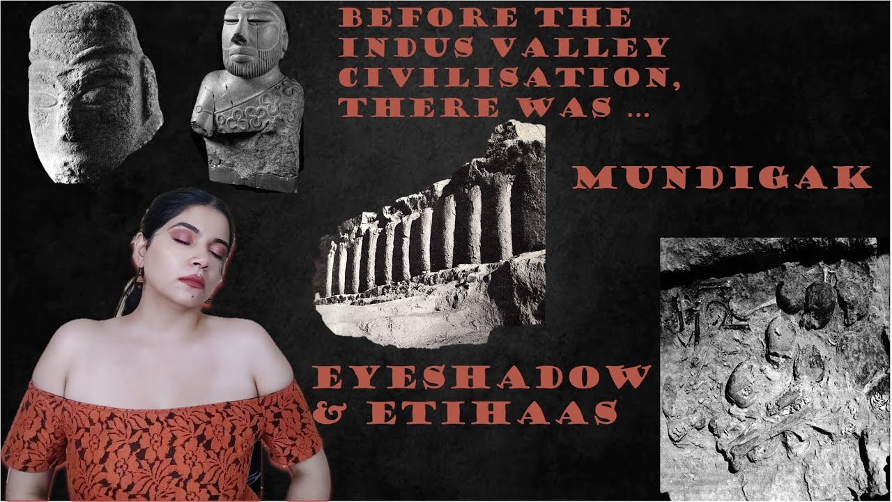 Before Indus Valley Civilization, there was Mundigak! Eyeshadow & Etihaas Ep.17 #सिंधुघाटीसभ्यता