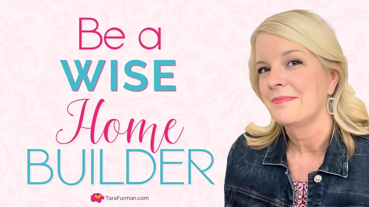Be a Wise Home Builder