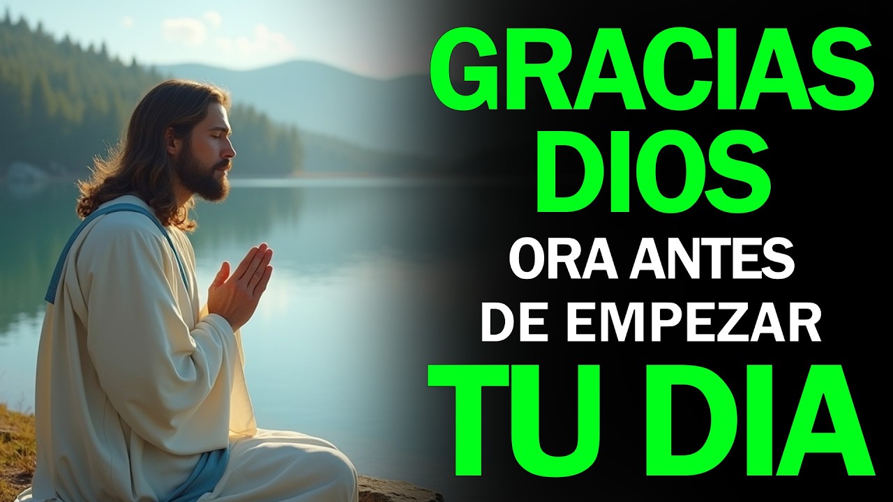 DALE GRACIAS A DIOS POR UN NUEVO AMANECER | Esta Oración de la Mañana Cambiará Tu Día