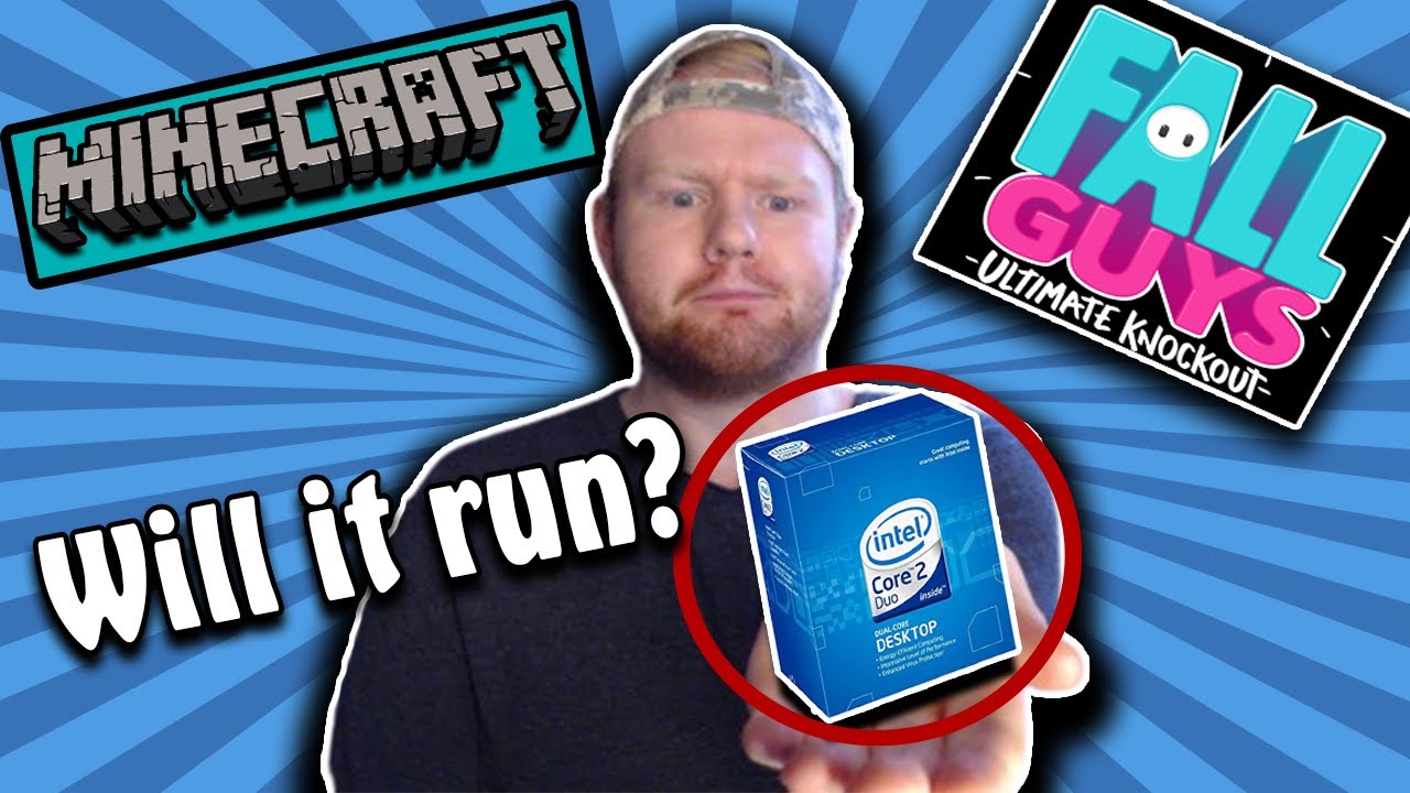 Gaming with a Core 2 Duo CPU (Will it run?)