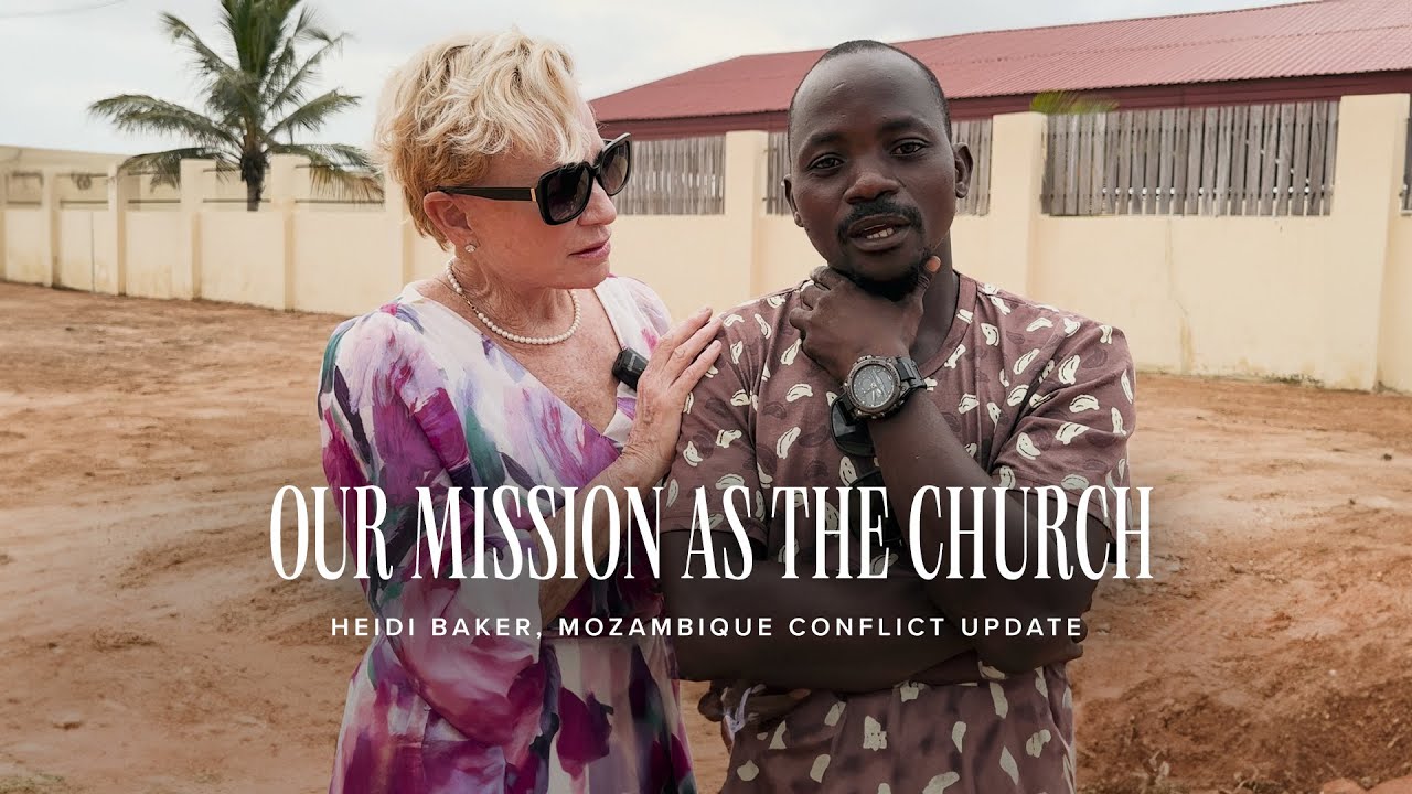 Heidi Baker: Our Mission as the Church - Mozambique Conflict Update