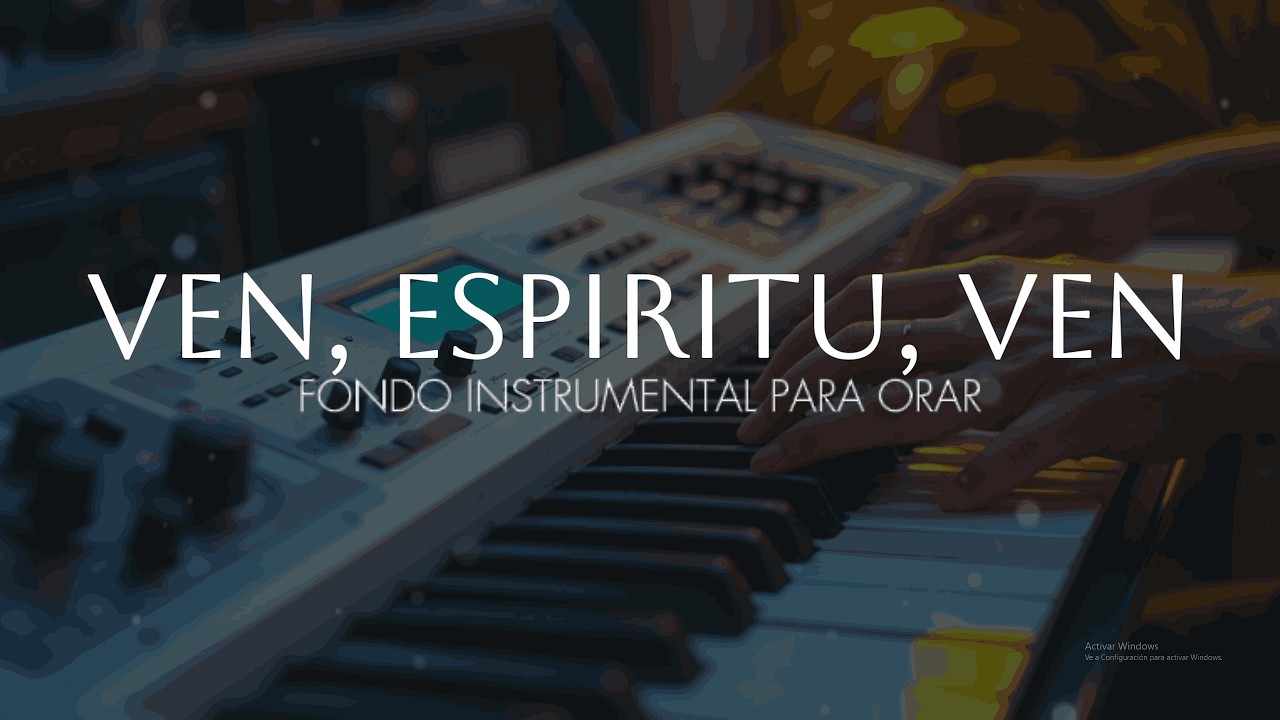 MUSICA INSTRUMENTAL - VEN, ESPIRITU, VEN - FONDO PARA ADORAR AL REY