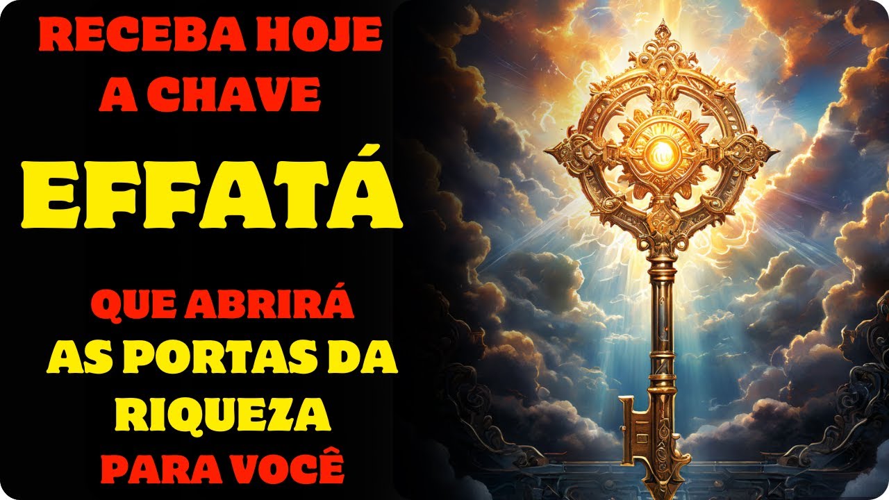 Effat&aacute; | Receba Hoje A Chave Sagrada Das Portas Da Riqueza Que Se Abrir&atilde;o Para Voc&ecirc; |ORA&Ccedil;&Atilde;O PODEROSA