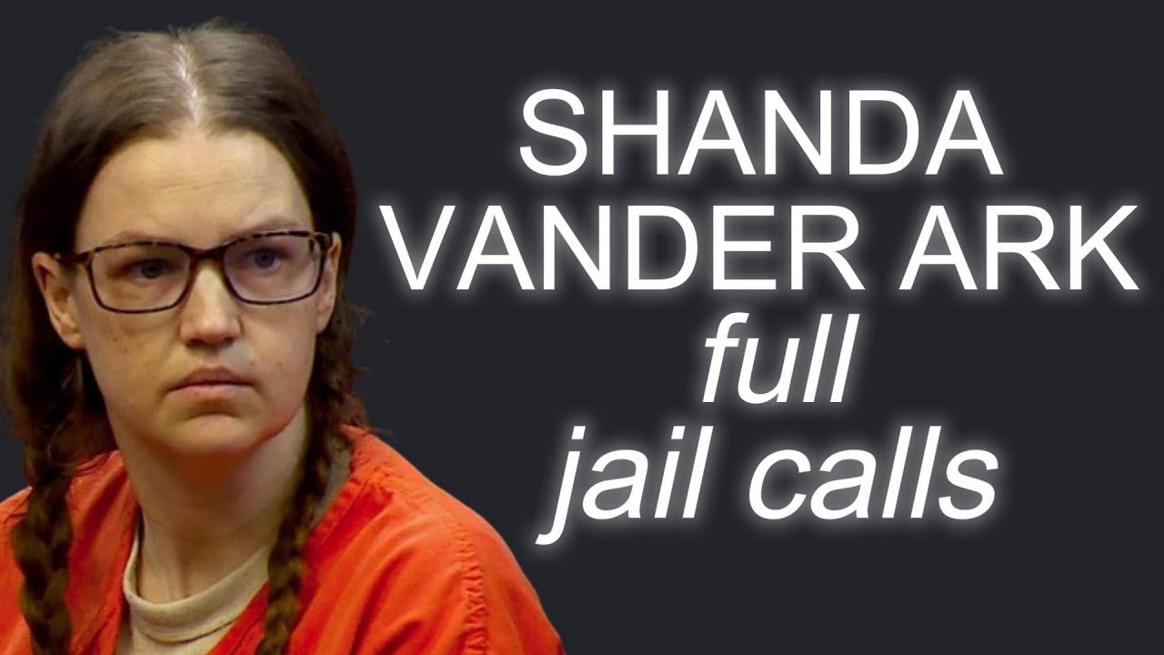ALL of Shanda Vander Ark's Jail Calls