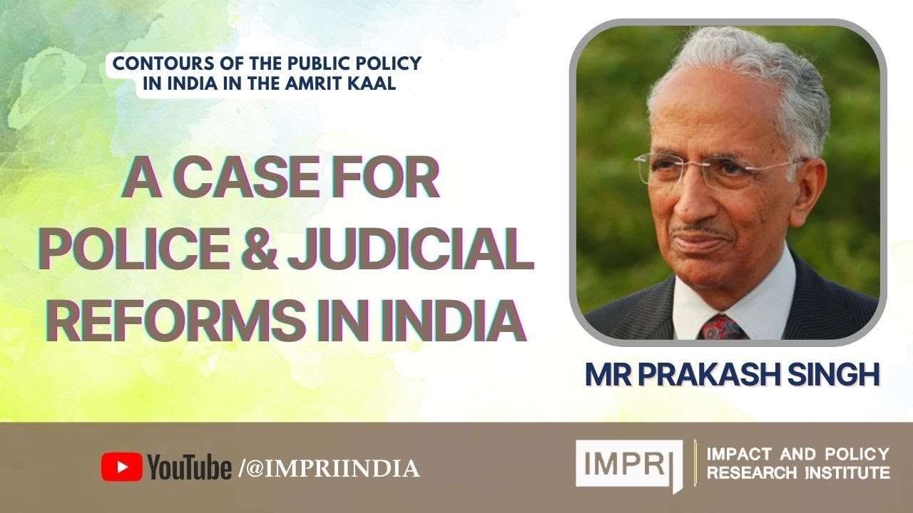 Prakash Singh Police & Judicial Reforms | Contours of the Public Policy in India in Amrit Kaal IMPRI