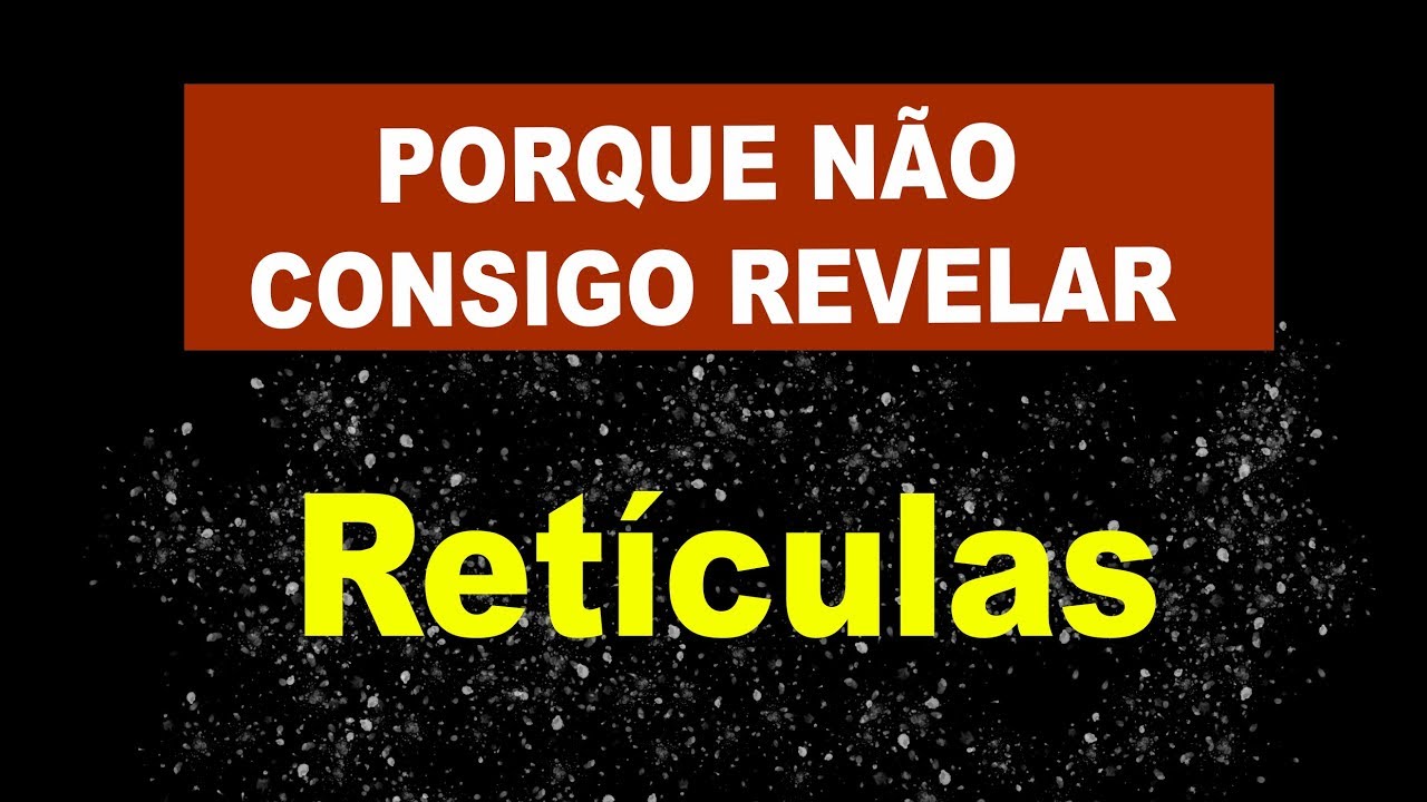 Porque não consigo Revelar Retículas