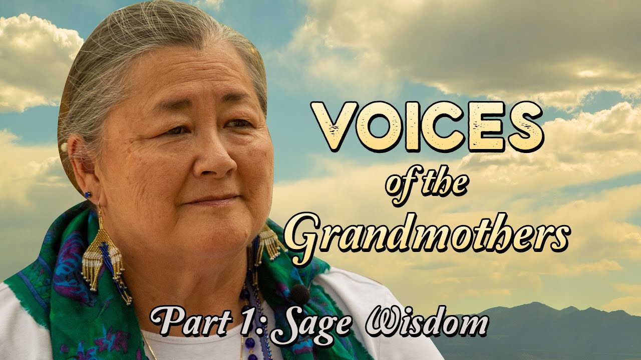 Voices of the Grandmothers [Documentary Film] - Part 1: Sage Wisdom