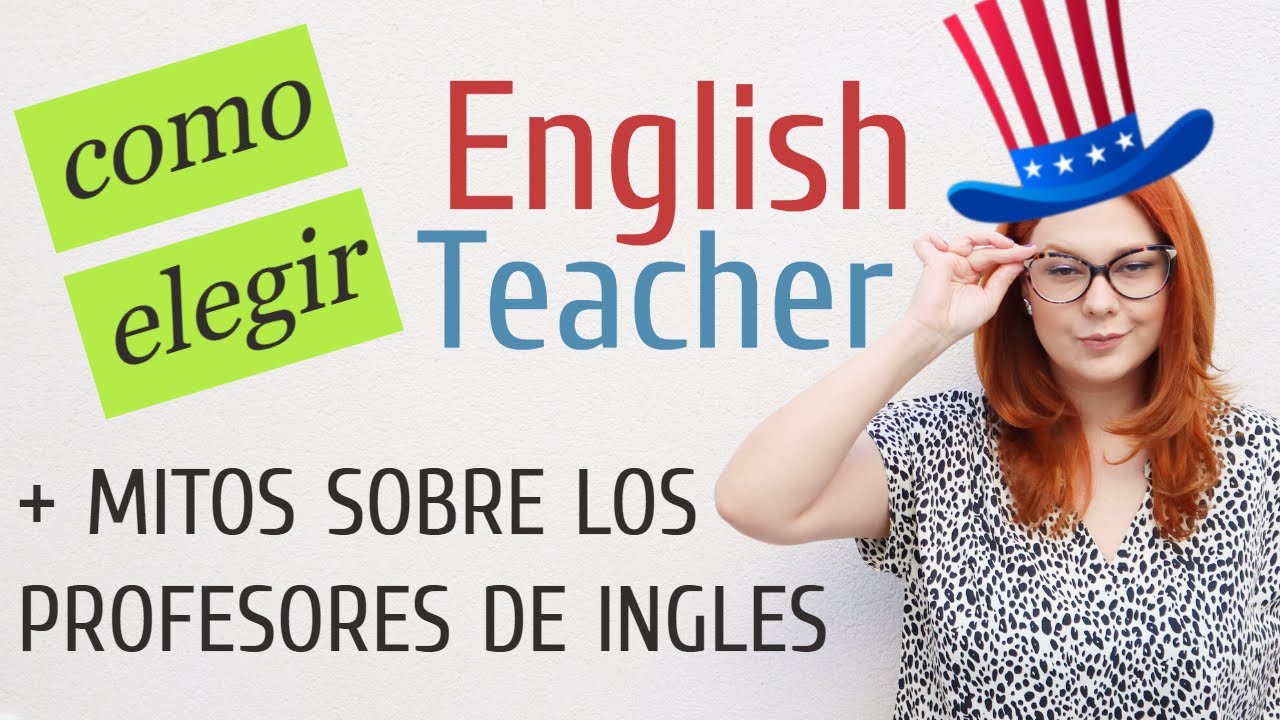 COMO ELEGIR TU PROFESOR DE INGLES | MITOS SOBRE LOS PROFESORES DE INGLES