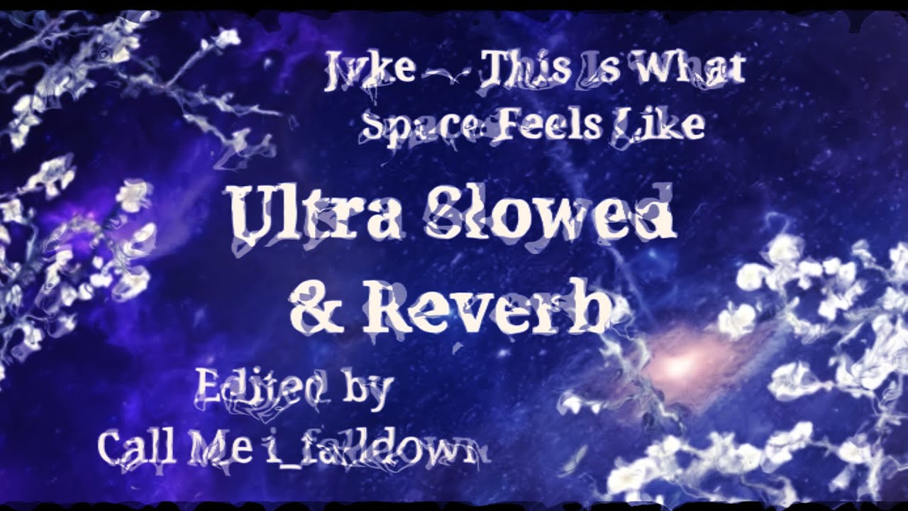 Jvke — This Is What Space Feels Like (ultra slowed & reverb) Edited by Call Me i_falldown