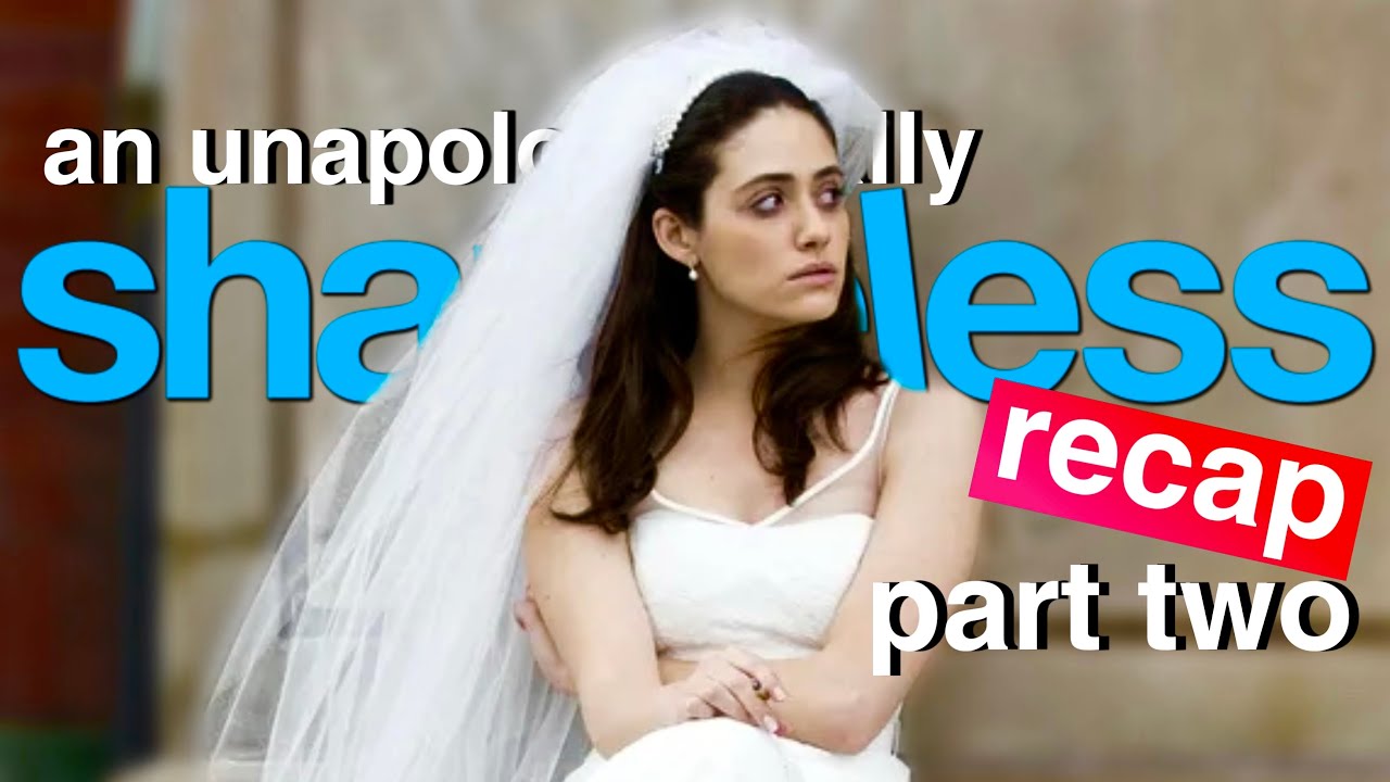an unapologetically SHAMELESS recap(part two)