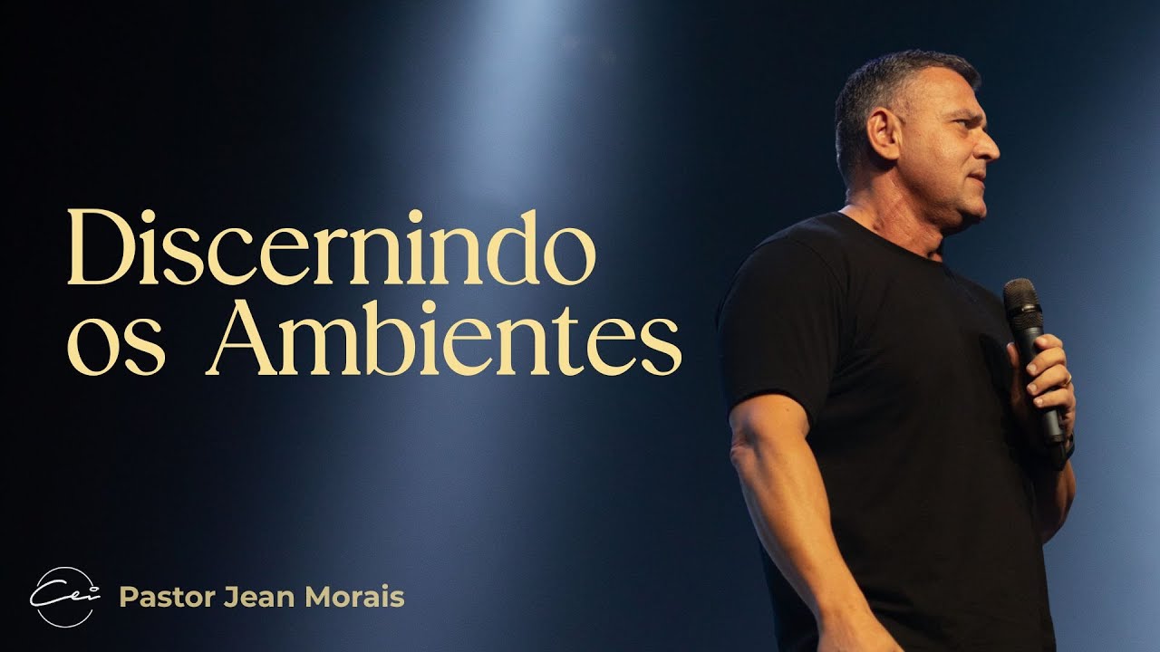 Discernindo os Ambientes | Pr. Jean Morais | Igreja CEI
