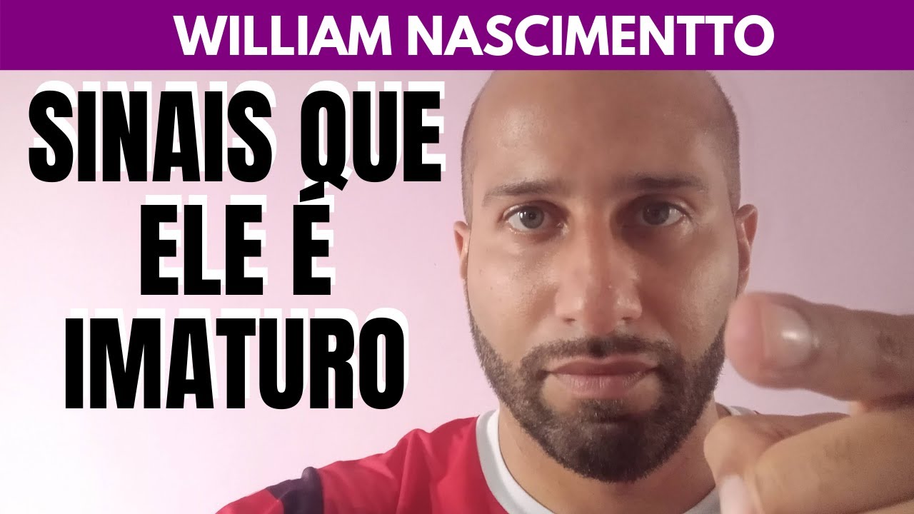 5 Sinais que um Homem é IMATURO | William Nascimentto