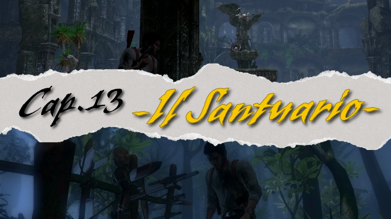 Uncarted Drake's Fortune: Il Santuario-Cap.13