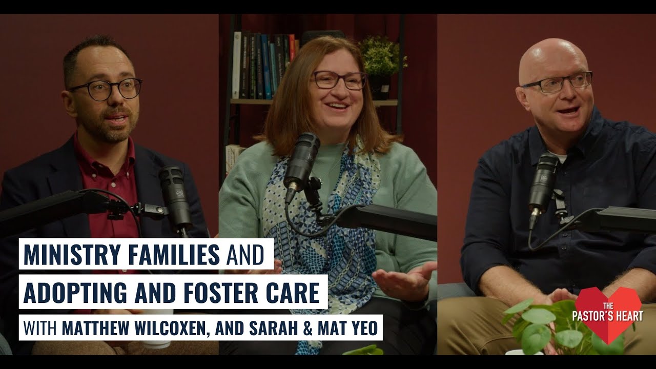 Ministry families and adopting and foster care - with Sarah and Mat Yeo and Matthew Wilcoxen