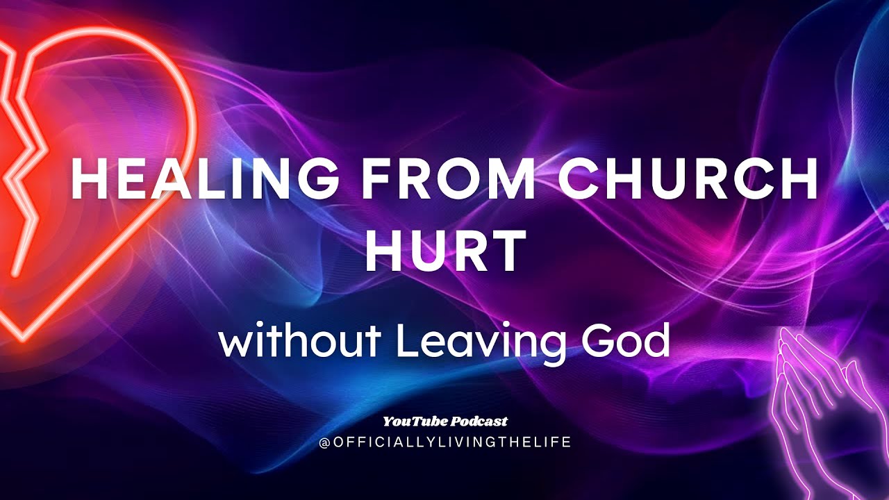Healing from Church Hurt Without Leaving God
