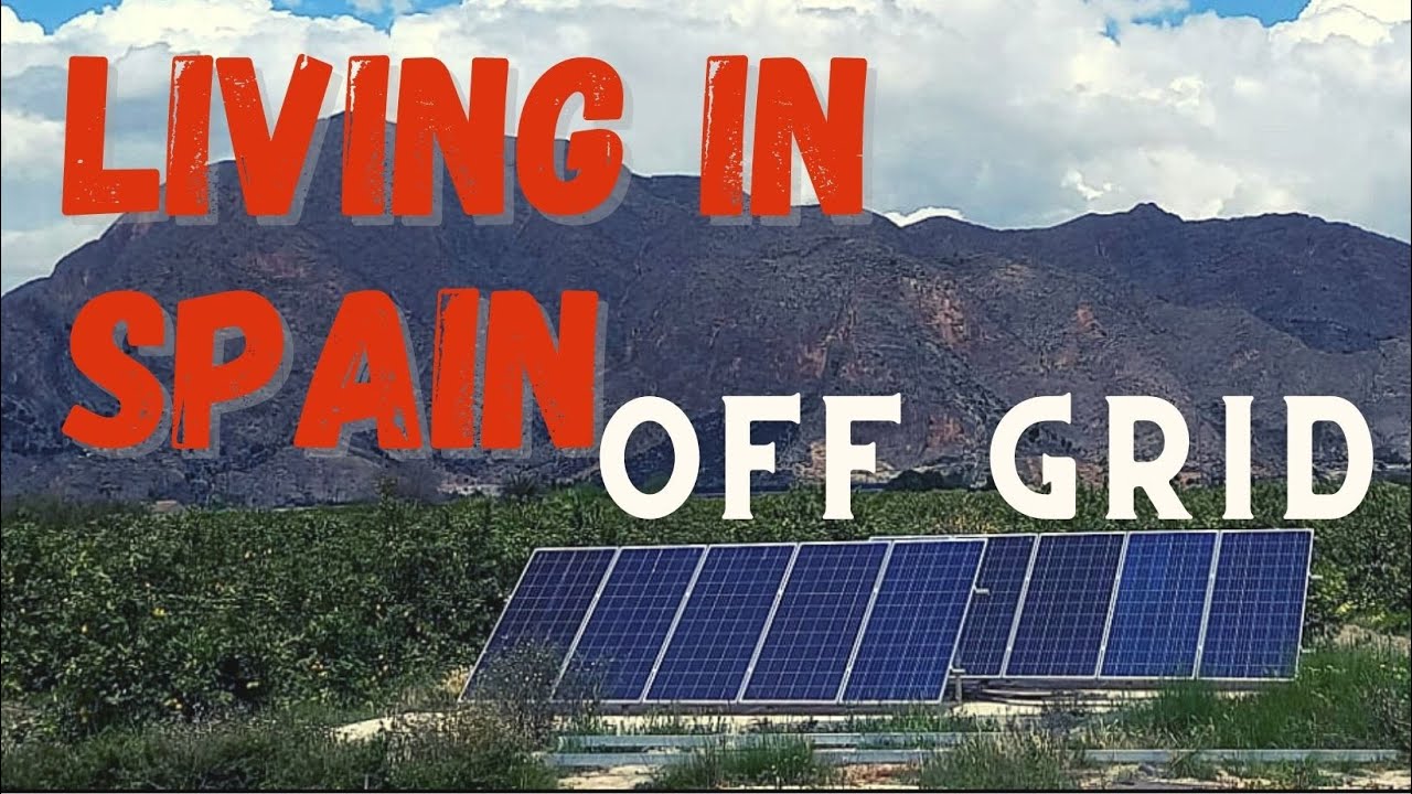 Living In Spain - Off Grid Costa Blanca Lifestyle