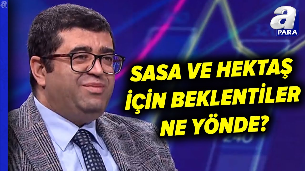 SASA Ve HEKTAŞ Hisseleri Yükselecek Mi? Üzeyir Doğan'dan Kritik Yorum | A Para