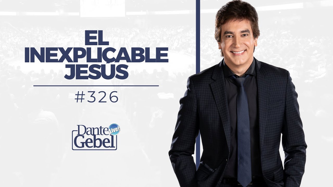 Dante Gebel #326 | El inexplicable Jesús