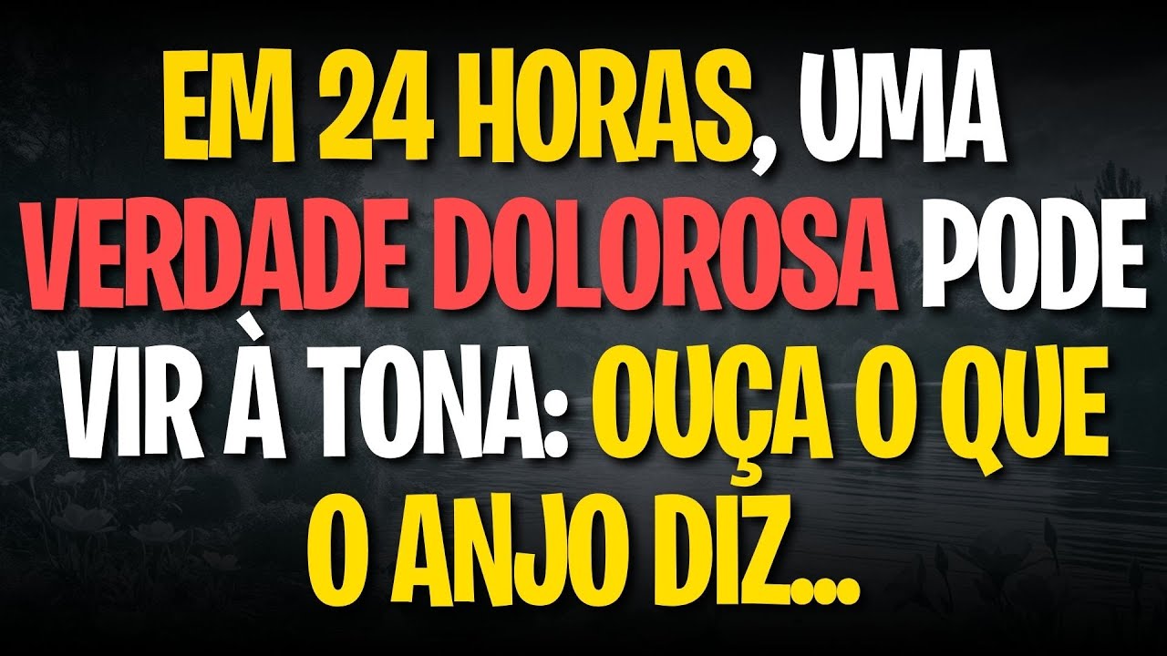 EM 24 HORAS, UMA VERDADE DOLOROSA PODE VIR À TONA: OUÇA O QUE O ANJO DIZ